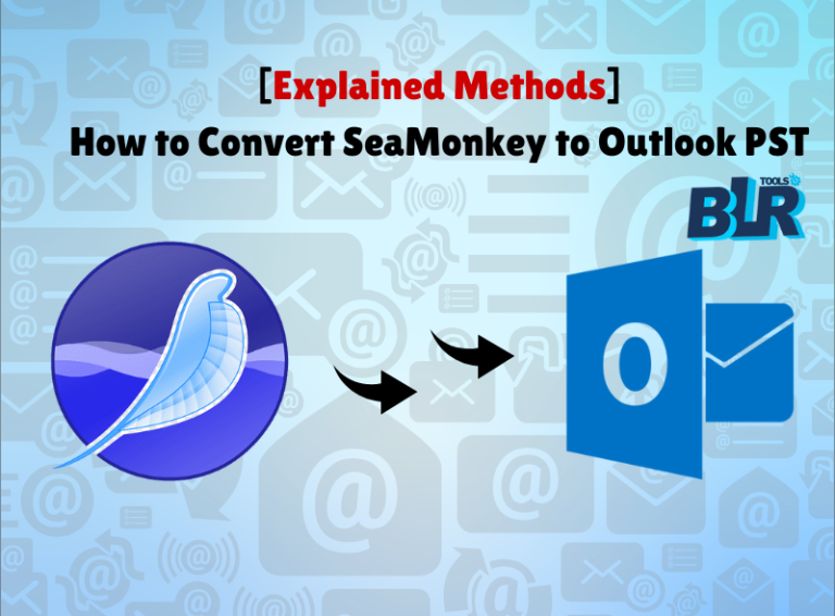 How to Convert SeaMonkey to Outlook PST? [Explained Methods]