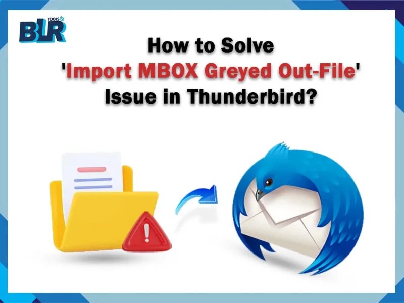 How to Solve ‘Import MBOX Greyed Out-File’ Issue in Thunderbird?