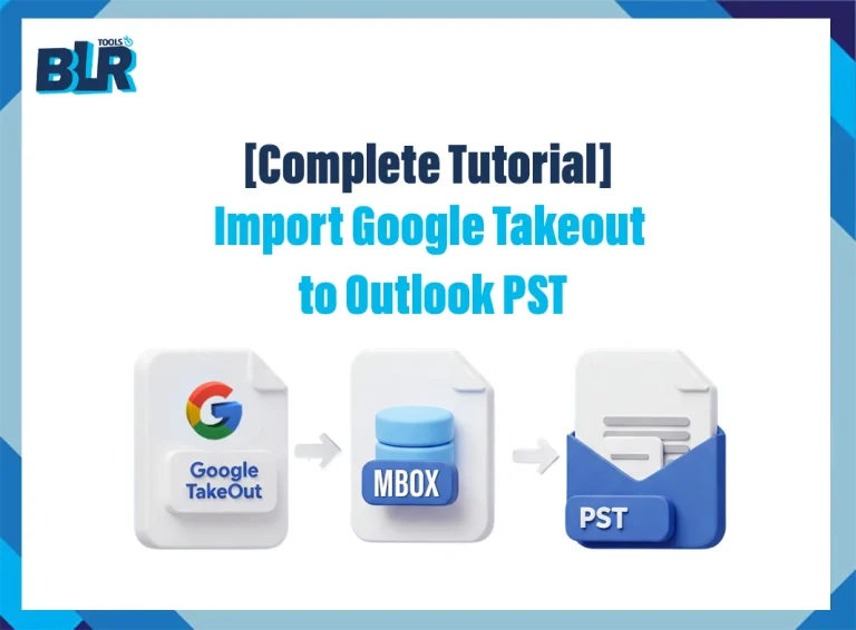 How to Import Google Takeout to Outlook PST? – [Complete Tutorial]