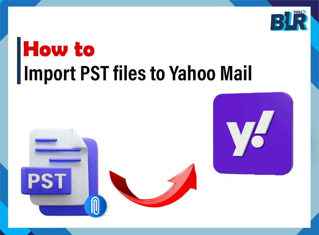 Import PST to Yahoo Mail | Verified Methods in Details