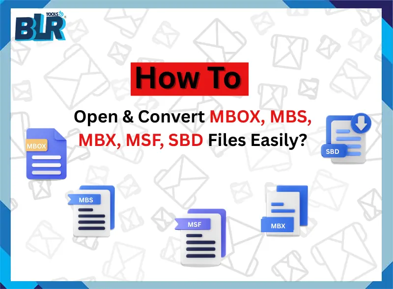 How to Open and Convert MBOX, MBS, MBX, MSF, SBD Files Easily?