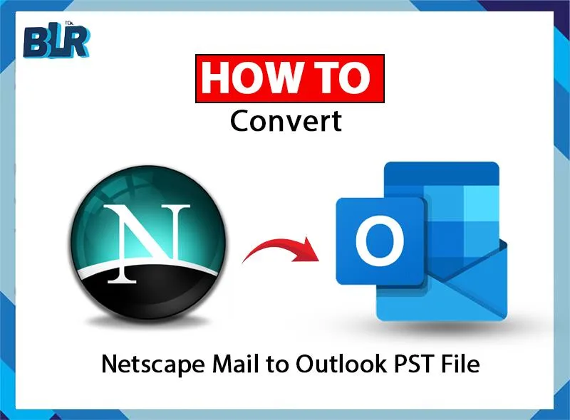 How to Convert Netscape to PST for Outlook? – Explained
