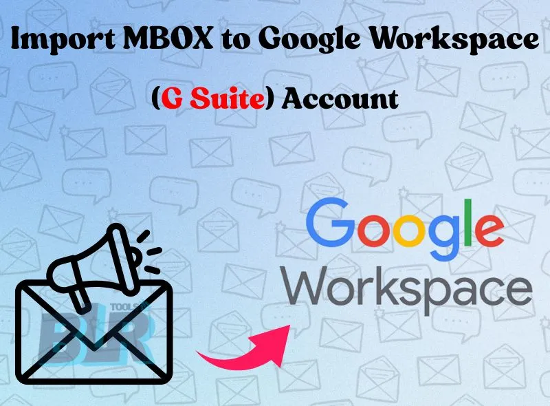 How to Import MBOX to Google Workspace (G Suite) Account?
