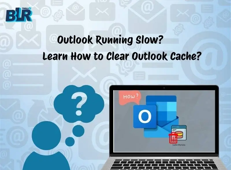 Outlook Running Slow? Learn How to Clear Outlook Cache?