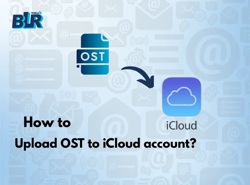 How to Upload OST to iCloud With Attachments? Complete Guide