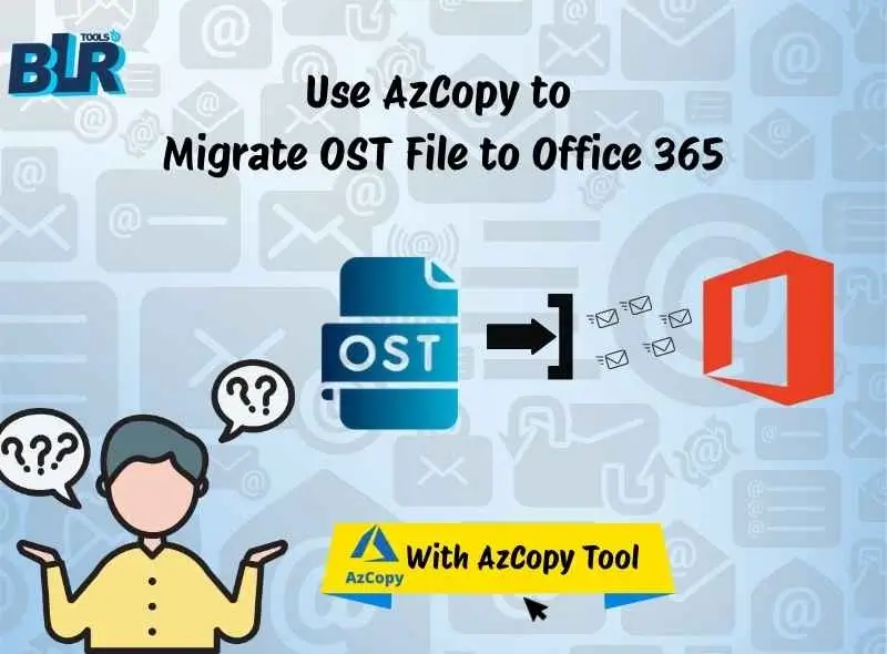 How to Use AzCopy to Migrate OST File to Office 365?