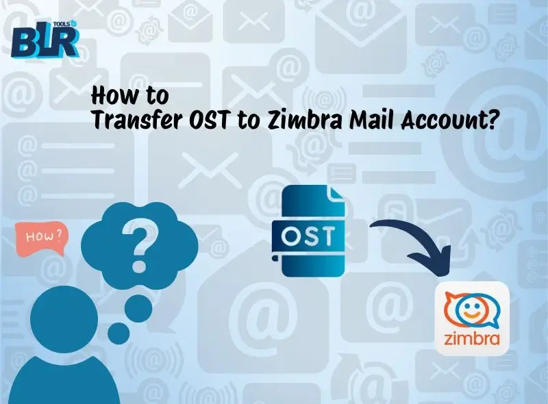 How to Transfer OST to Zimbra Mail Account?