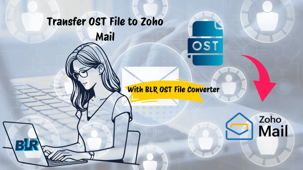 How to Transfer OST File to Zoho Mail? Complete Guide