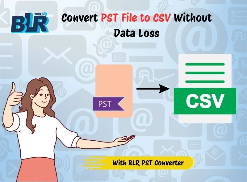 Best Ways to Convert PST File to CSV Without Data Loss