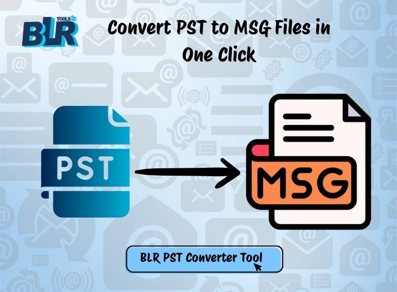 Convert PST to MSG Files in One Click – Step-by-Step Guide