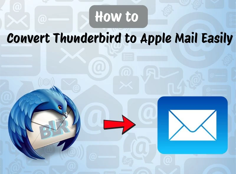 Complete Tutorial: Convert Thunderbird to Apple Mail Easily