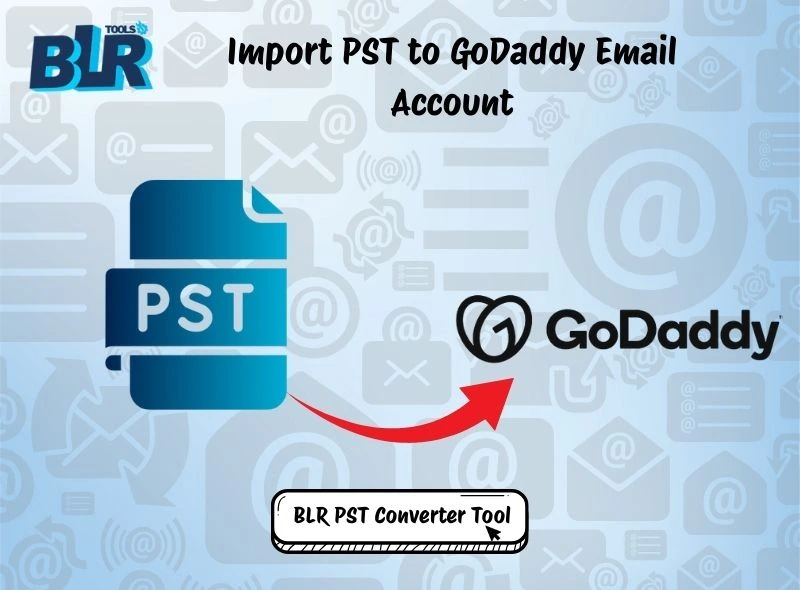 Best Methods to Import PST to GoDaddy Email Account