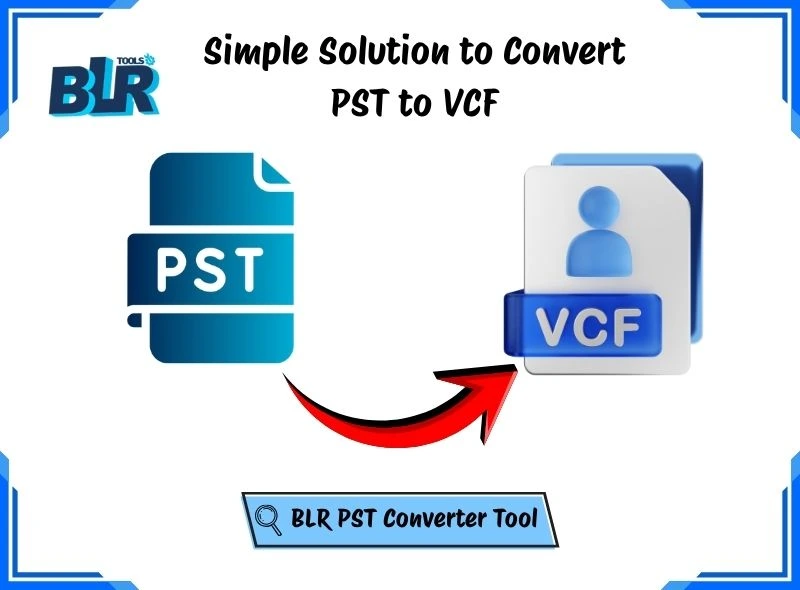 How to Convert PST to VCF Files? Complete Step-by-Step Tutorial